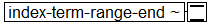 Tree-view of <index-term-range-end> content. Text version on <index-term-range-end> page in “Models and Context/Description”.